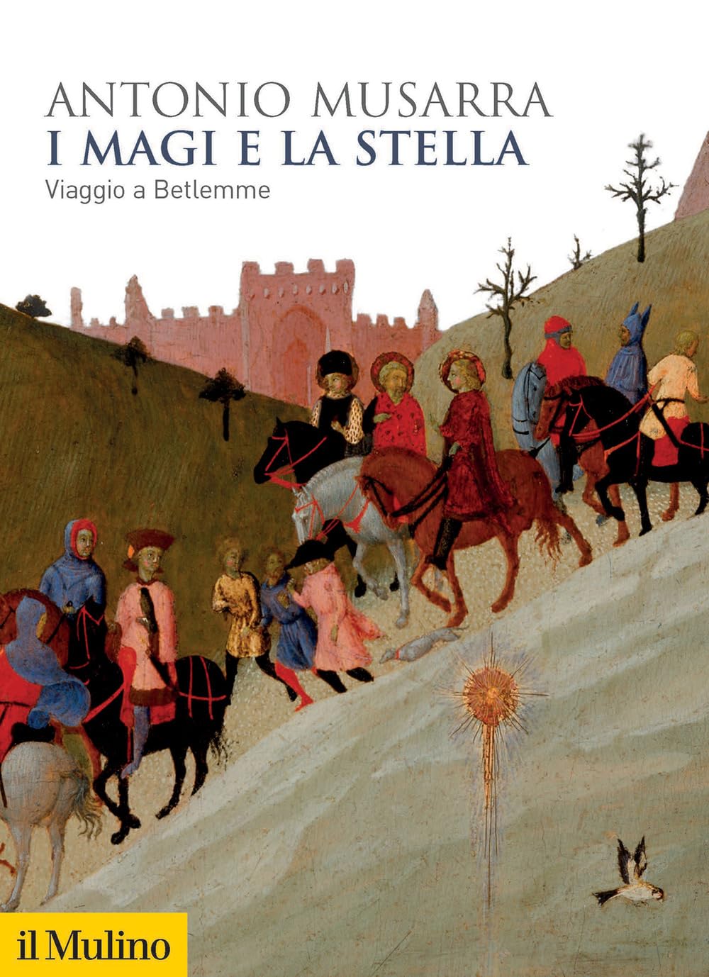 I magi e la stella. Viaggio a Betlemme di Antonio Musarra